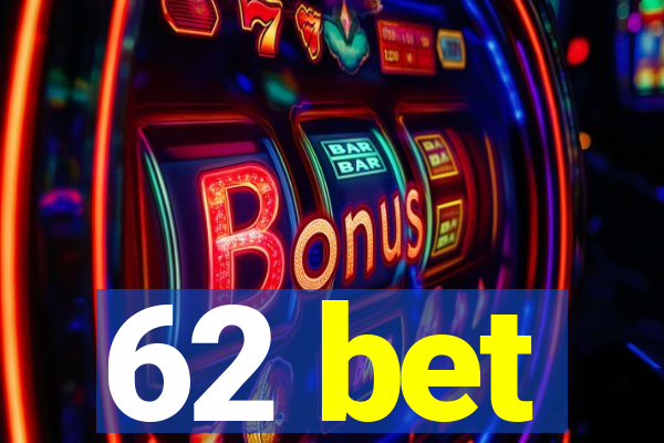 62 bet